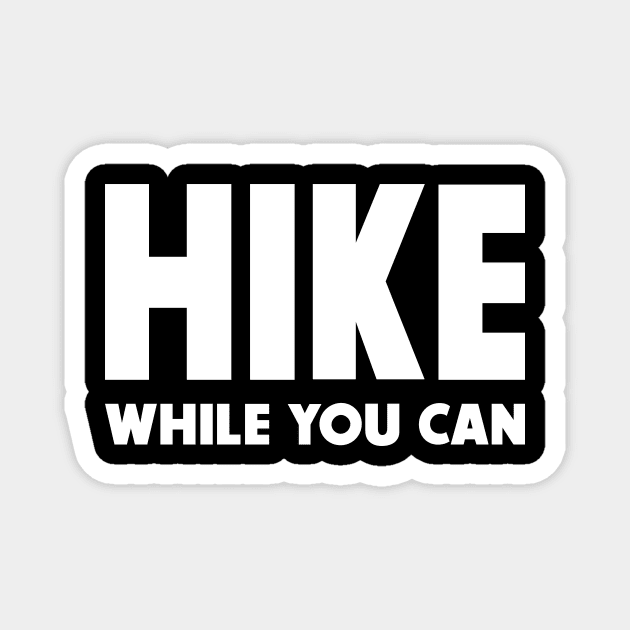 Hike while you can Magnet by Wintrly