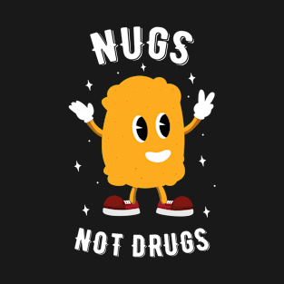 Nugs Not Drugs - Chicken Nuggets Lover T-Shirt