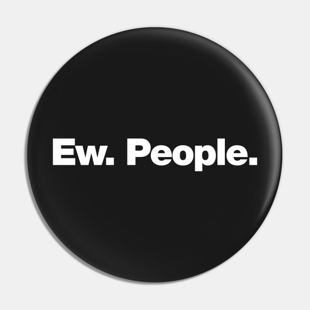 Ew, People Pin by Chestify