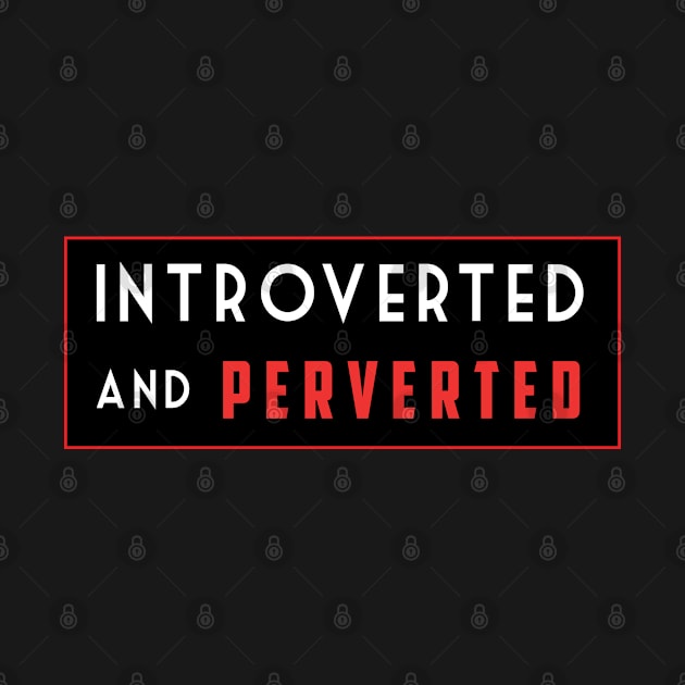 Introverted and Perverted by Qkibrat