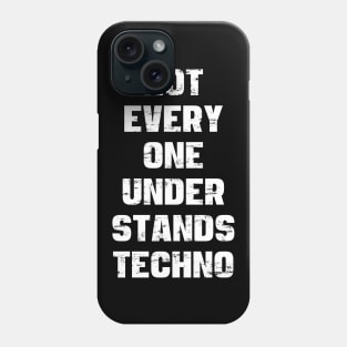 NOT EVERY ONE UNDERSTANDS TECHNO Phone Case