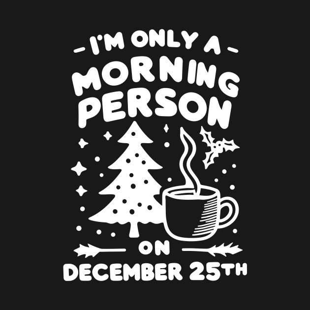 I'm Only a Morning Person on December 25th by Francois Ringuette