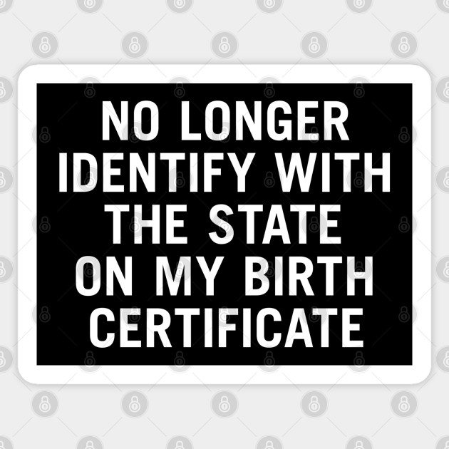 No Longer Identify With The State On My Birth Certificate