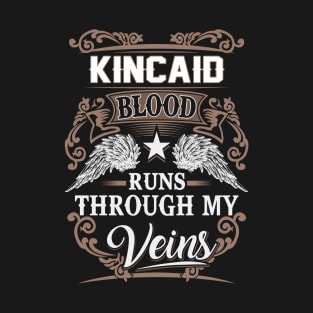 Kincaid Name T Shirt - Kincaid Blood Runs Through My Veins Gift Item T-Shirt