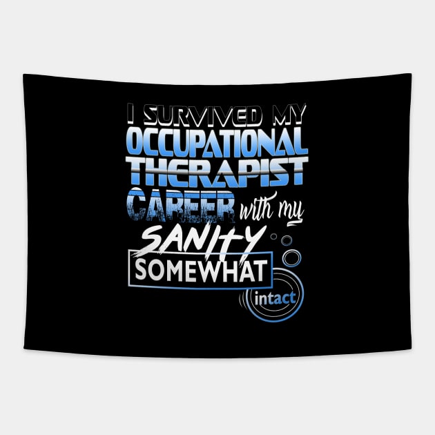 I Survived My Occupational Therapist Career With My Sanity Intact Tapestry by YouthfulGeezer