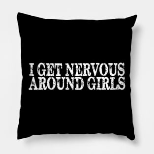 I get nervous around girls Pillow