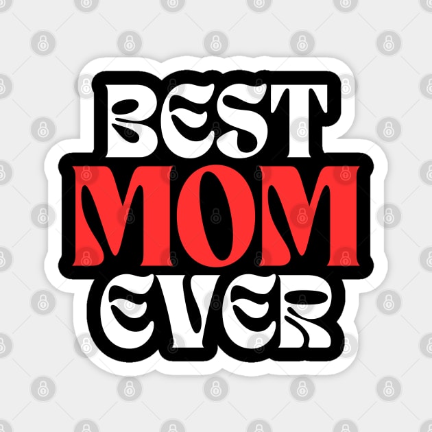 Best Mom Ever Magnet by Creatifly Graphic Tees