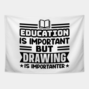 Education is important, but drawing is importanter Tapestry