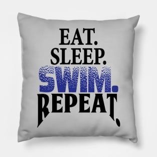 Eat. Sleep. Swim. Repeat. Swimmer's life Pillow