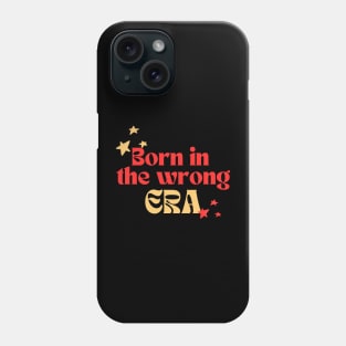 Born in the wrong era Phone Case