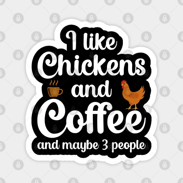 I Like Chickens And Coffee And Maybe 3 People Magnet by DragonTees