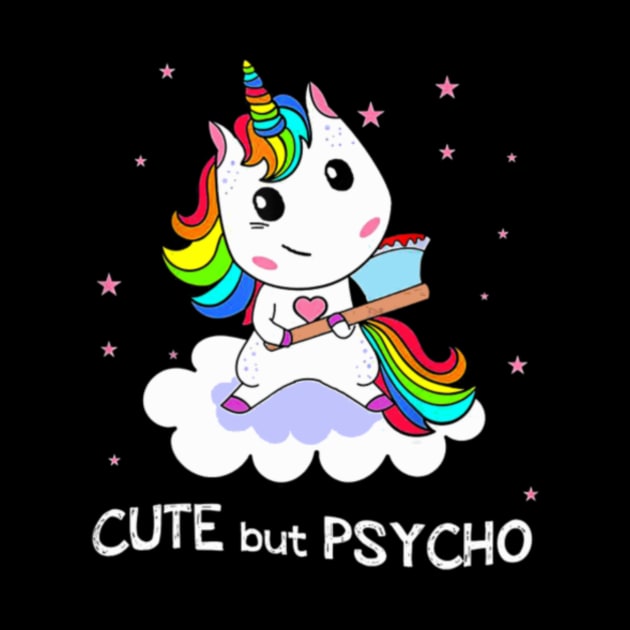 Cute But Psycho Unicorn Rainbow Tshirt Funny by Nulian Sanchez