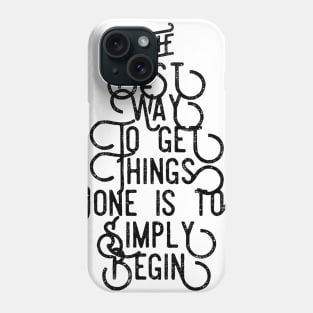 the best way to get things done is to simply begin Phone Case