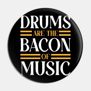 Drums are the bacon of music, Drummer Drum Player Funny Drumming Music Teacher Quote Pin