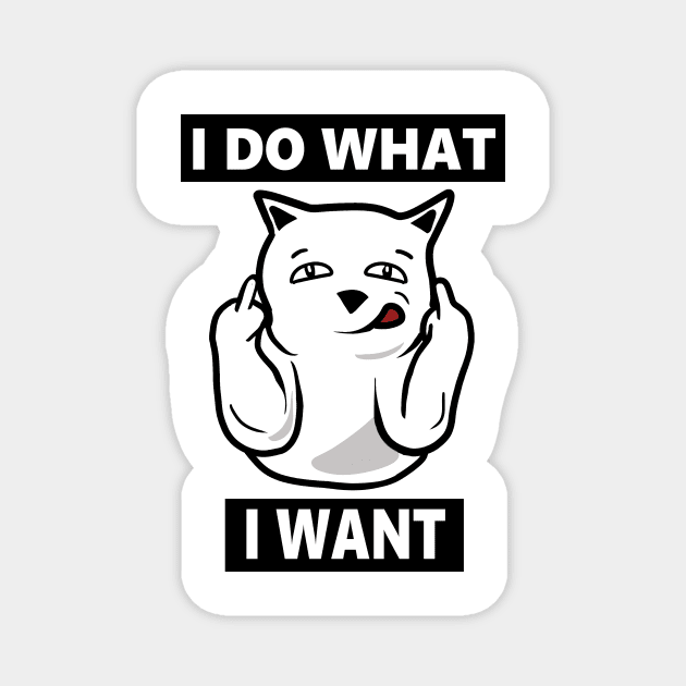 I do What I want Cat, Funny mean cat Magnet by logiamerch