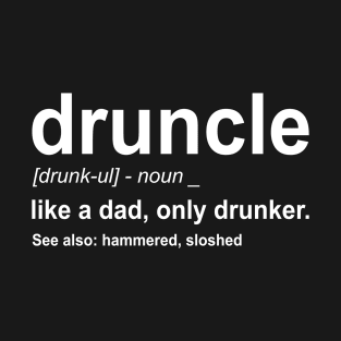 Druncle - Like a dad, only drunker (Noun) T-Shirt