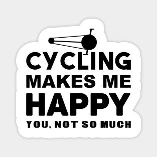 cycling makes me happy you, not so much Magnet