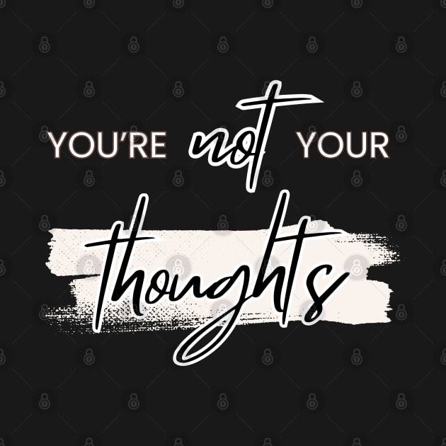 You're Not Your Thoughts Antidepression Mental Health Awareness by ChannityCreations