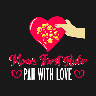 Mom's First Rule: - Pan With Love - Gold Panning Mining T-Shirt