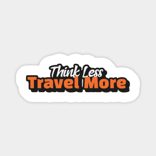 Think Less Travel More Magnet