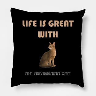 Life is Great With My Abyssinian Cat Pillow