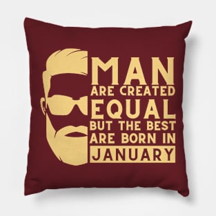 Man are created equal, but the best are born in january Pillow