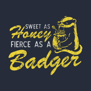 Sweet As Honey Fierce As A Badger T-Shirt