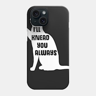 "I'll Knead You Always" - Funny Cat Pun Phone Case