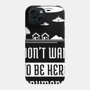 I Don't Want To Be Here Anymore Phone Case