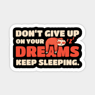 Sloth Don't Give Up On Your Dreams Keep Sleeping Sloths Magnet