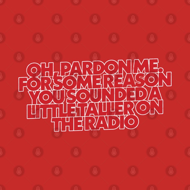 Oh Pardon Me ...  / Smokey & The Bandit Quote Design by DankFutura