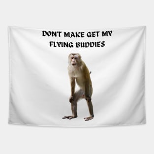 DON'T MAKE ME GET MY FLYING BUDDIES Tapestry