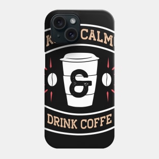 Keep calm and drink coffee Phone Case