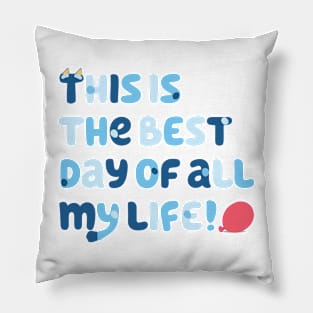 This is the best day of all my life Pillow