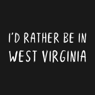 Funny 'I'D RATHER BE IN WEST VIRGINIA' white scribbled scratchy handwritten text T-Shirt