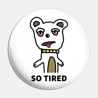 So Tired Dog Pin