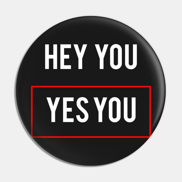 Statement Hey You Yes You Meme Pin by lisalizarb