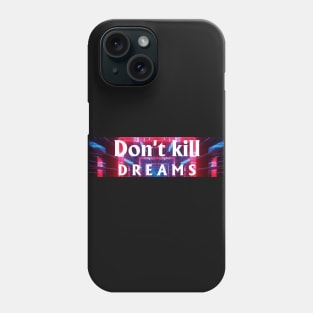 Don't kill Dreams Phone Case