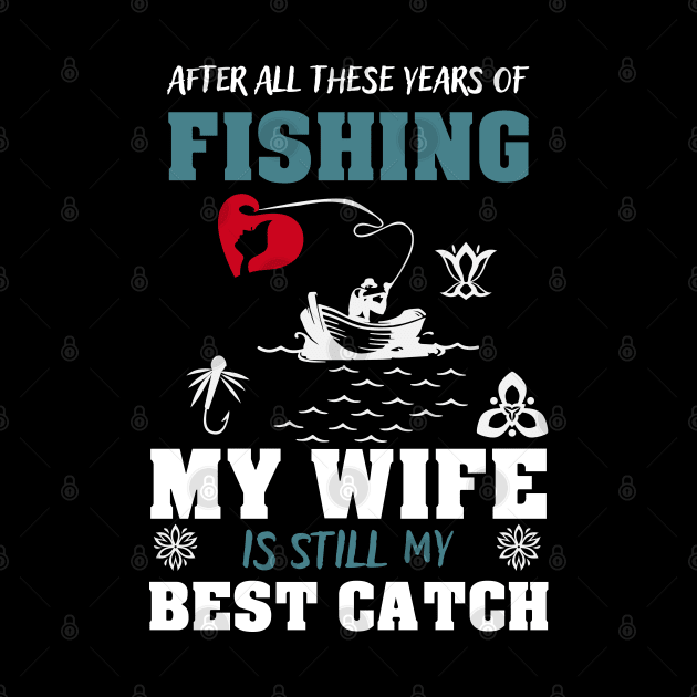 After all these years of fishing, my wife is still my best catch by Sunil Belidon