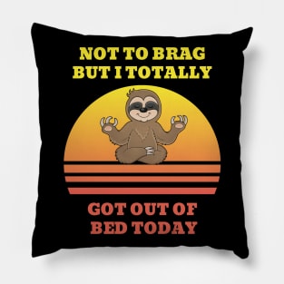 Not to Brag but I Totally Got Out of Bed Today Sloth Meditation Pillow