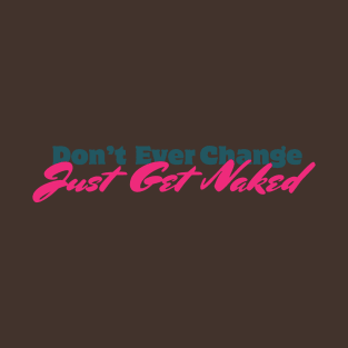 Just Get Naked T-Shirt