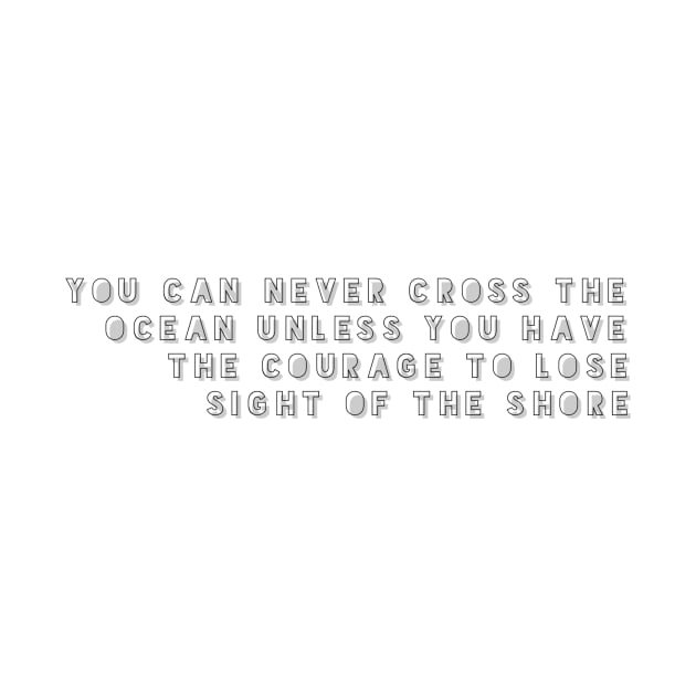 you can never cross the ocean unless you have the courage to lose sight of the shore by GMAT