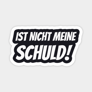 Ist nicht meine Schuld lustiger Spruch Humor Magnet