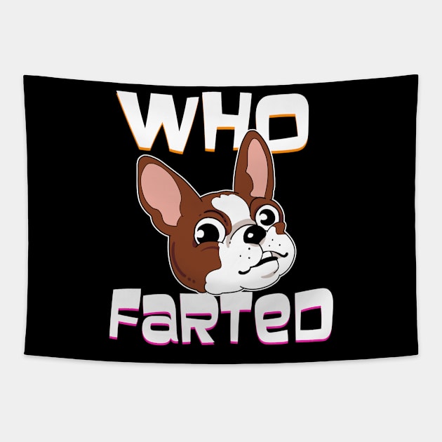 Who Farted Boston Terrier Gift Boston Terrier Product Tapestry by Linco