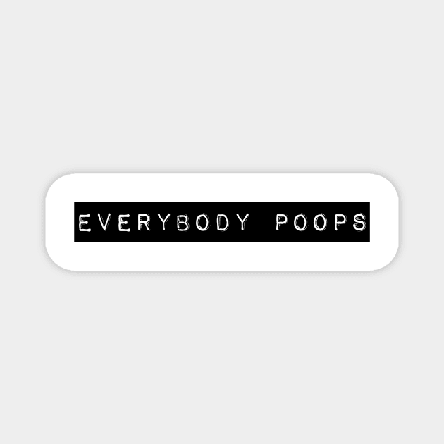 Everybody poops. It is true. Magnet by gillys