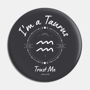 I'm a Taurus Trust Me Pin