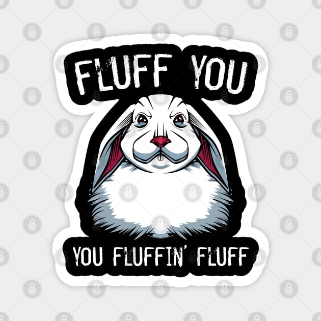 Bunny - Fluff You You Fluffin' Fluff Rabbit Magnet by Lumio Gifts