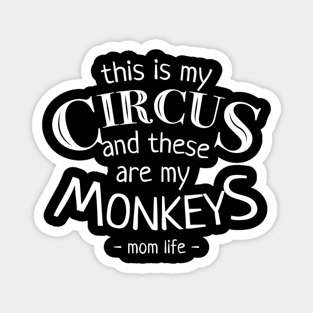 This Is My Circus And These Are My Monkeys Mothers Day Magnet by JustPick