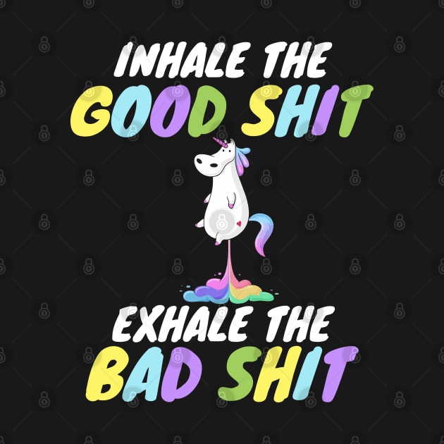 Inhale the Good Shit Exhale the Bad shit by WorkMemes