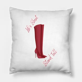 Life's Short, Stand Tall Pillow